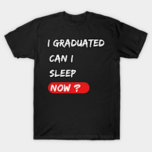 I graduated can I sleep now ? graduation gift T-Shirt